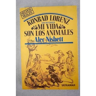 Konrad Lorenz una biografía. Mi vida son los animales